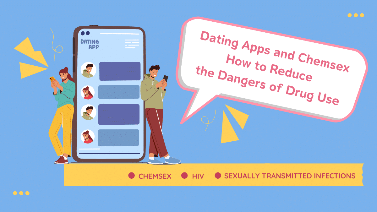 Dating Apps and Chemsex: Reducing Harm and Supporting Safer Choices